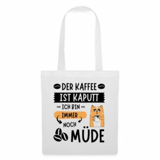 Stofftasche "Der Kaffee ist kaputt, ich bin immer noch müde"